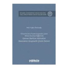 Türkiye'de Deniz Ticareti Uyuşmazlık Çözüm Merkezi Kurulması Bağlamında German Maritime Arbitration - Hilal Tuğba Öksüzoğlu