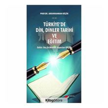 Türkiye'de Din, Dinler Tarihi ve Eğitim - Abdurrahman Küçük