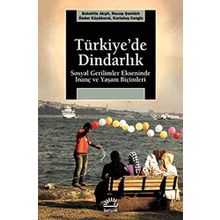 TÜRKİYE'DE DİNDARLIK SOSYAL GERILIMLER EKSENINDE İNANÇ VE YAŞAM BİÇİMLERİ - BAHATTIN AKŞİT;KURTULUŞ CENGIZ;ÖNDER KÜÇÜKKURAL;RECEP ŞENTÜRK
