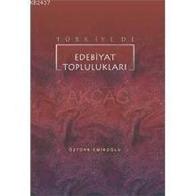 TÜRKİYE`DE EDEBIYAT TOPLULUKLARI - ÖZTÜRK EMİROĞLU