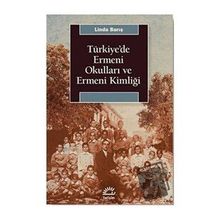 Türkiye'de Ermeni Okulları ve Ermeni Kimliği - Linda Barış