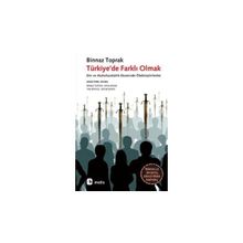 TÜRKİYE'DE FARKLI OLMAK DIN VE MUHAFAZAKARLIK EKSENINDE ÖTEKİLEŞTİRİLENLER - BINNAZ TOPRAK