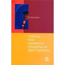 TÜRKİYE`DE İNSAN KAYNAKLARININ GELİŞTİRİLMESİ VE EĞİTİM PLANLAMASI - ETEM LEVENT