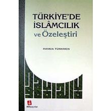 Türkiyede İslamcılık ve Özeleştiri - Hamza Türkmen