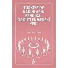 Türkiye'de Kadınların Sendikal Örgütlenmedeki Yeri - Fatma Merve İnan