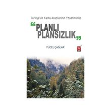 Türkiye’de Kamu Arazilerinin Yönetiminde Planlı Plansızlık - Yücel Çağlar