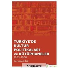 Türkiye'de Kültür Politikaları ve Kütüphaneler - Esin Sultan Oğuz