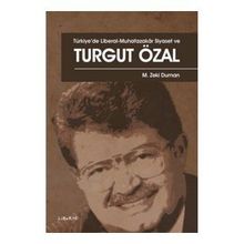 Türkiye'de Liberal-Muhafazakar Siyaset ve Turgut Özal - M. Zeki Duman