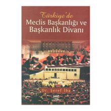 TÜRKİYE'DE MECLIS BAŞKANLIĞI VE BAŞKANLIK DİVANI - ŞERİF İBA