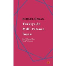 Türkiye’de Milli Vatanın İnşası - Behlül Özkan