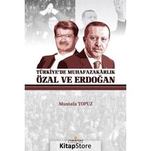 Türkiye'de Muhafazakarlık Özal ve Erdoğan - Mustafa Topuz
