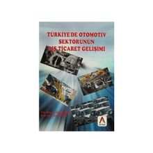 Türkiye’de Otomotiv Sektörünün Dış Ticaret Gelişimi - Okyay Uçan Erdinç Tutar