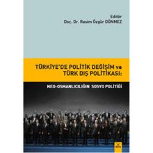 Türkiye’de Politik Değişim ve Türk Dış Politikası Neo-Osmanlıcılığın sosyo politiği - Rasim Özgür Dönmez