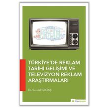Türkiye’de Reklam Tarihi Gelişimi ve Televizyon Reklam Araştırmaları - Serdal Işıktaş