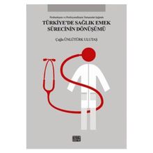 Türkiye’de Sağlık Emek Sürecinin Dönüşümü - Çağla Ünlütürk Ulutaş