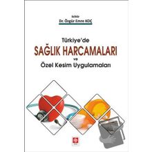 Türkiye'de Sağlık Harcamaları Ve Özel Kesim Uygulamaları - Kolektif