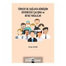 Türkiye'de Sağlıkta Dönüşüm Güvencesiz Çalışma Ve Beyaz Yakalılar - Sinan Acar