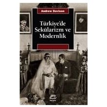 TÜRKİYE'DE SEKÜLARİZM VE MODERNLIK HERMENÖTİK BIR YENIDEN DEĞERLENDİRME - ANDREW DAVISON