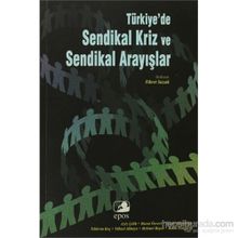 TÜRKİYE'DE SENDIKAL KRIZ VE SENDIKAL ARAYIŞLAR - FIKRET SAZAK