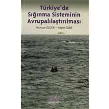 TÜRKİYEDE SIĞINMA SISTEMININ AVRUPALILAŞTIRILMASI - NURCAN ÖZGÜR;YEŞİM ÖZER