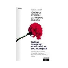 TÜRKİYE´DE SIYASETIN DAYANILMAZ BOŞLUĞU SOSYAL DEMOKRAT PARTI KRIZI VE SOL ARAYIŞLAR - MURAT AKSOY