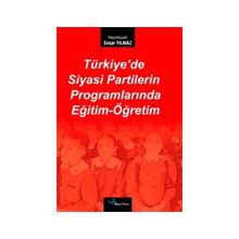 TÜRKİYE'DE SIYASI PARTILERIN PROGRAMLARINDA EĞİTİM-ÖĞRETİM - ENSAR YILMAZ