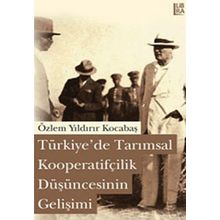 TÜRKİYEDE TARIMSAL KOOPERATİFÇİLİK DÜŞÜNCESİNİN GELİŞİMİ - ÖZLEM YILDIRIR KOCABAŞ