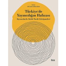 Türkiye'de Yayıncılığın Hafızası Yayıncılarla Sözlü Tarih Görüşmeleri - İlem Yayınları