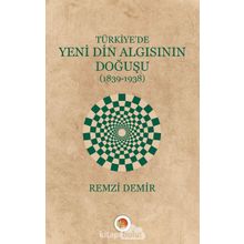 Türkiye'de Yeni Din Algısının Doğuşu / Remzi Demir