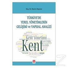 Türkiye'de Yerel Yönetimlerin Gelişimi ve Yapısal Analizi - Rasim Akpınar