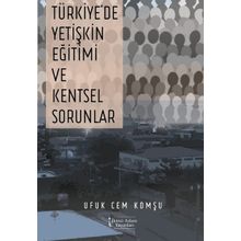 Türkiye'de Yetişkin Eğitimi ve Kentsel Sorunlar - Ufuk Cem Komşu