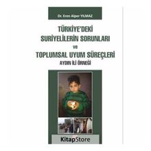 Türkiye'deki Suriyelilerin Sorunları ve Toplumsal Uyum Süreçleri Aydın İli Örneği - Eren Alper