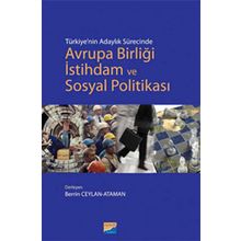TÜRKİYENİN ADAYLIK SÜRECİNDE AVRUPA BİRLİĞİ İSTİHDAM VE SOSYAL POLİTİKASI - BERRIN CEYLAN ATAMAN