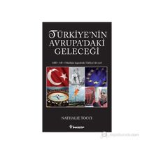 TÜRKIYENIN AVRUPADAKI GELECEĞI ABD - AB - ORTADOĞU ÜÇGENINDE TÜRKIYE'NIN YERI - NATHALIE TOCCI