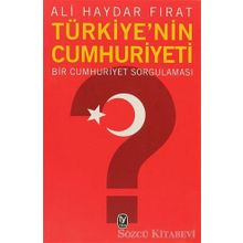 TÜRKİYE'NİN CUMHURIYETI BIR CUMHURIYET SORGULAMASI - ALI HAYDAR FIRAT