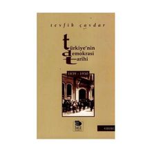 TÜRKIYE'NIN DEMOKRASI TARIHI (1839-1950) - TEVFIK ÇAVDAR