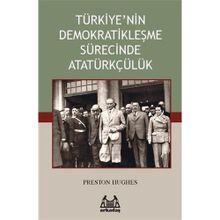 TÜRKİYE'NİN DEMOKRATİKLEŞME SÜRECİNDE ATATÜRKÇÜLÜK - PRESTON HUGHES