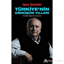 TÜRKİYE'NİN DÖNÜŞÜM YILLARI YENIDEN ÖĞRENME ZAMANI - IŞIN ÇELEBİ