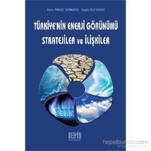 Türkiye’nin Enerji Görünümü Stratejiler ve İlişkiler - Çağla Gül Yesevi Burcu Yavuz Tiftikçigil