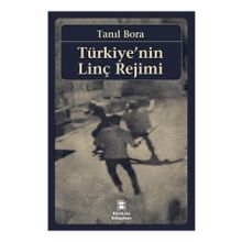 Türkiye’nin Linç Rejimi - Tanıl Bora