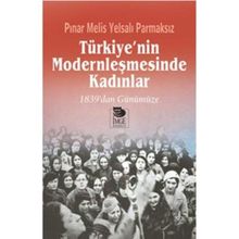 Türkiye’nin Modernleşmesinde Kadınlar - Pınar Melis Yelsalı Parmaksız