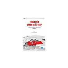 Türkiye`nin Orada Ne İşi Var? Türkiye`nin Bölge Ülkeleriyle İlişkileri - Nobel Akademik Yayıncılık