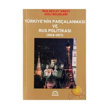 TÜRKİYE´NİN PARÇALANMASI VE RUS POLİTİKASI (1914-1917) RUS DEVLET ARŞİVİ GIZLI BELGELERI - Ö. ANDAÇ UĞURLU