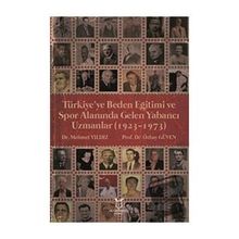Türkiyeye Beden Eğitimi ve Spor Alanında Gelen Yabancı Uzmanlar 1923 - 1973 Mehmet Yıldız