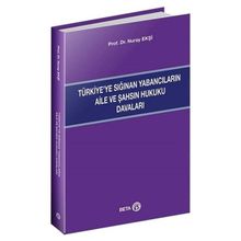 Türkiye’ye Sığınan Yabancıların Aile ve Şahsın Hukuku Davaları - Beta Basım Yayım