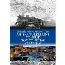 Türkiye’ye Yerleşme Amacıyla Gelen Ahıska Türklerine Yönelik Göç Yönetimi Stratejisi - Damla Mursül