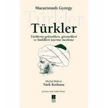 TÜRKLER TÜRKLERİN GELENEKLERI, GÖRENEKLERİ VE HINLIKLERI ÜZERİNE İNCELEME - MACARİSTANLI GYÖRGY