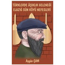 Türklerde Aşıklık Geleneği Elazığ Sün Köyü Nefesleri - Aygün Çam