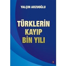 Türklerin Kayıp Bin Yılı - Yalçın Arzuoğlu