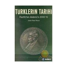 Türklerin Tarihi Pasifik’ten Akdeniz’e 2000 Yıl - Jean-Paul Roux